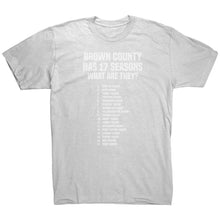 Load image into Gallery viewer, Brown County Has 17 Seasons What Are They T-Shirt
