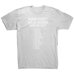 Brown County Has 17 Seasons What Are They T-Shirt