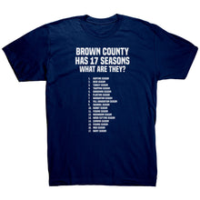 Load image into Gallery viewer, Brown County Has 17 Seasons What Are They T-Shirt
