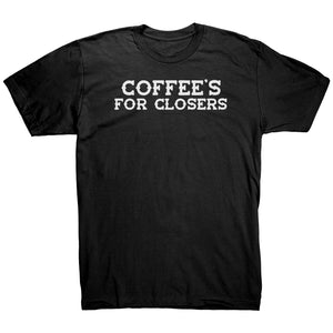 Coffee's For Closers T-Shirt