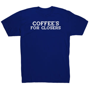 Coffee's For Closers T-Shirt