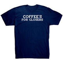 Load image into Gallery viewer, Coffee&#39;s For Closers T-Shirt
