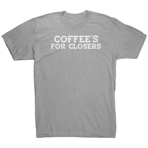 Coffee's For Closers T-Shirt