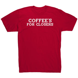 Coffee's For Closers T-Shirt