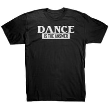 Load image into Gallery viewer, Dance Is The Answer T-Shirt
