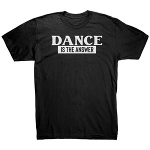 Dance Is The Answer T-Shirt