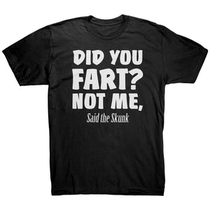 Did You Fart Not Me Said The Skunk T-Shirt