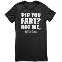 Load image into Gallery viewer, Did You Fart Not Me Said The Skunk T-Shirt
