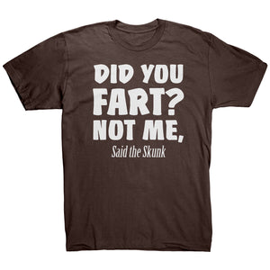 Did You Fart Not Me Said The Skunk T-Shirt