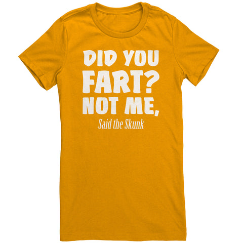 Did You Fart Not Me Said The Skunk T-Shirt