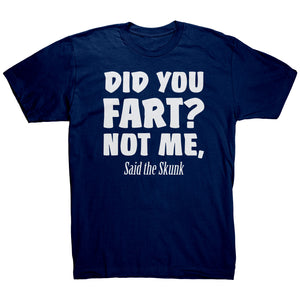 Did You Fart Not Me Said The Skunk T-Shirt