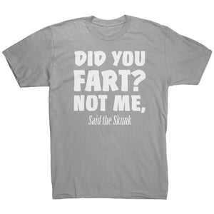 Did You Fart Not Me Said The Skunk T-Shirt