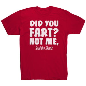 Did You Fart Not Me Said The Skunk T-Shirt