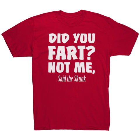 Did You Fart Not Me Said The Skunk T-Shirt