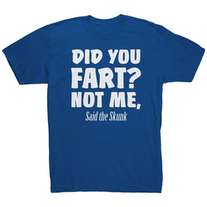 Did You Fart Not Me Said The Skunk T-Shirt