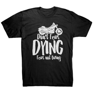 Don't Fear Dying Fear Not Living