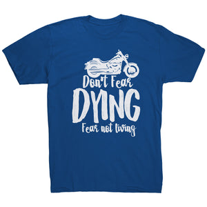 Don't Fear Dying Fear Not Living