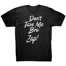 Load image into Gallery viewer, Dont Taze Me Bro Zap T-Shirt
