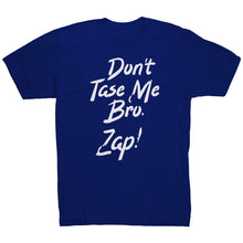 Load image into Gallery viewer, Dont Taze Me Bro Zap T-Shirt
