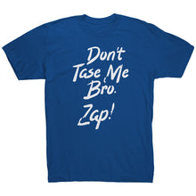 Load image into Gallery viewer, Dont Taze Me Bro Zap T-Shirt
