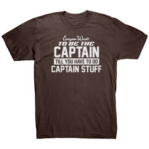 Everyone Want To Be the Captain Until You Have To Do Captain Stuff T-Shirt