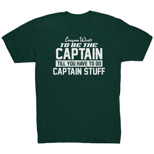 Everyone Want To Be the Captain Until You Have To Do Captain Stuff T-Shirt