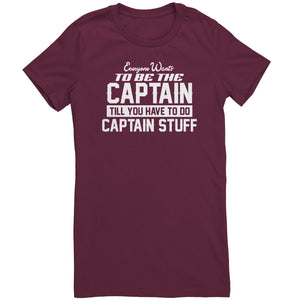 Everyone Want To Be the Captain Until You Have To Do Captain Stuff T-Shirt