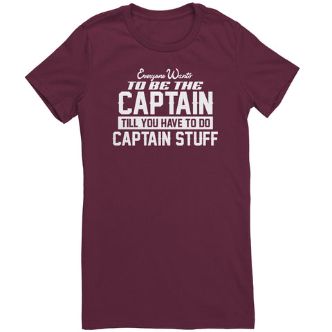 Everyone Want To Be the Captain Until You Have To Do Captain Stuff T-Shirt