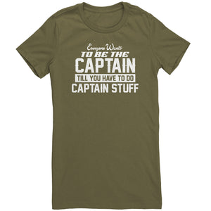 Everyone Want To Be the Captain Until You Have To Do Captain Stuff T-Shirt