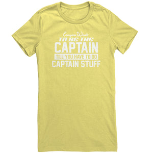 Everyone Want To Be the Captain Until You Have To Do Captain Stuff T-Shirt