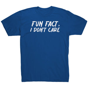 Fun Fact I Don't Care T-Shirt