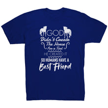 Load image into Gallery viewer, God Didn&#39;t Create The Horse For A Tool He Created It So Humans Have A Best Friend
