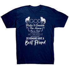 Load image into Gallery viewer, God Didn&#39;t Create The Horse For A Tool He Created It So Humans Have A Best Friend
