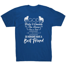 Load image into Gallery viewer, God Didn&#39;t Create The Horse For A Tool He Created It So Humans Have A Best Friend
