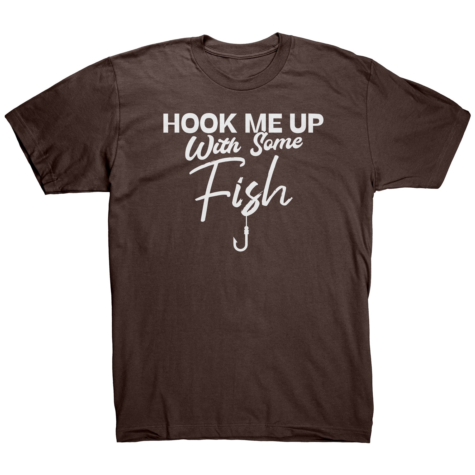 did i hook the fish or did fishing hook me Hook Me Up With Some Fish T-Shirt