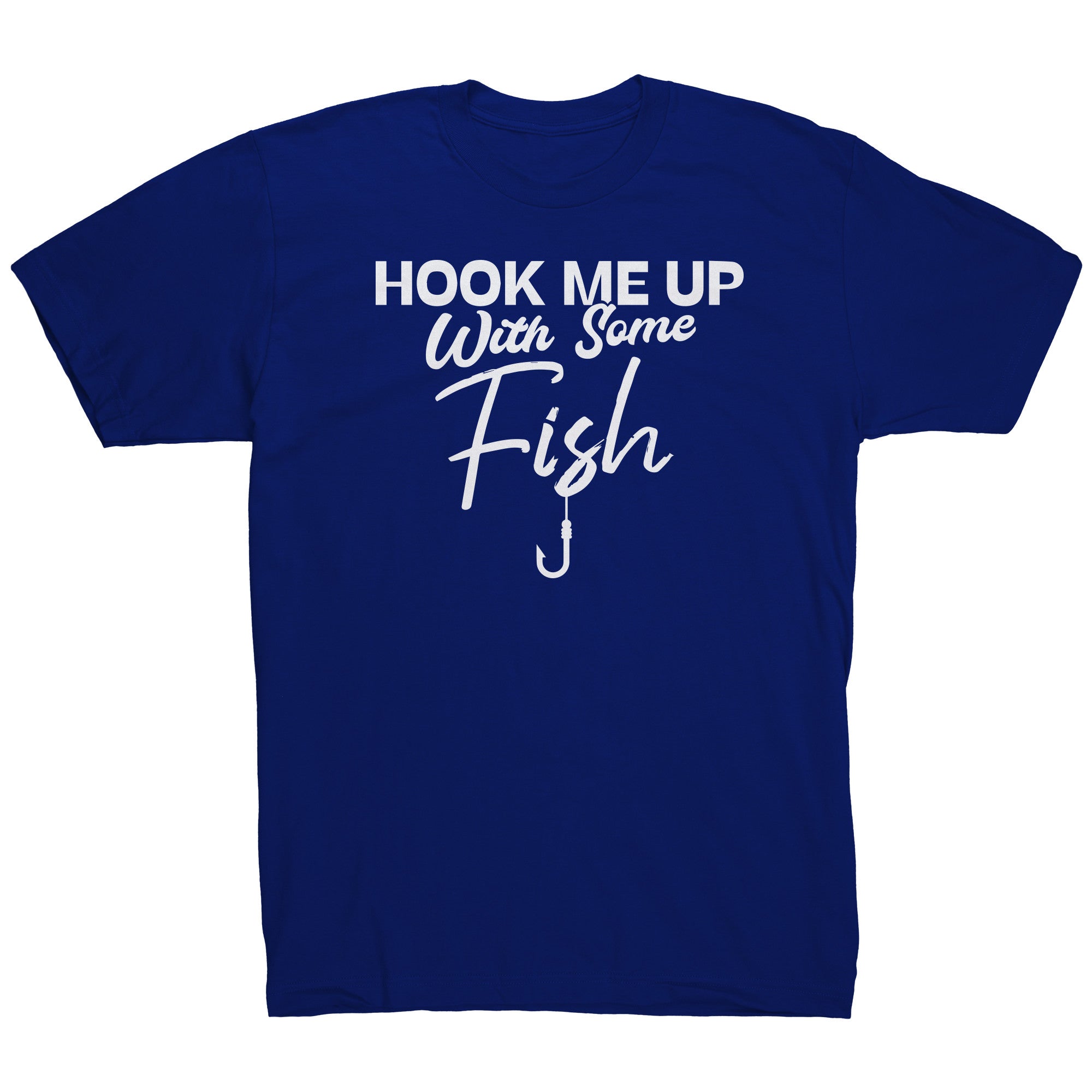 did i hook the fish or did fishing hook me Hook Me Up With Some Fish T-Shirt