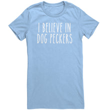 Load image into Gallery viewer, I Believe In Dog Peckers
