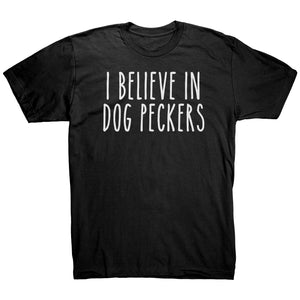 I Believe In Dog Peckers