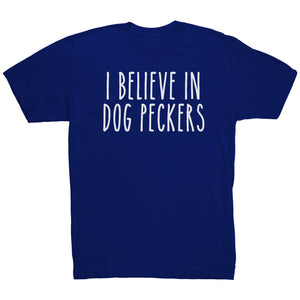 I Believe In Dog Peckers