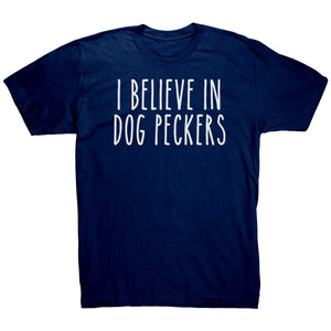 I Believe In Dog Peckers