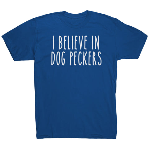I Believe In Dog Peckers