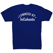 Load image into Gallery viewer, I Danced At InCahoots Dance T-Shirt
