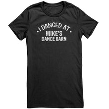 Load image into Gallery viewer, I Danced At Mikes Dance Barn Dance T-Shirt
