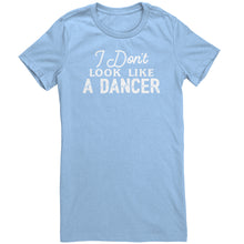 Load image into Gallery viewer, I Don&#39;t Look Like A Dancer T-Shirt
