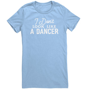 I Don't Look Like A Dancer T-Shirt