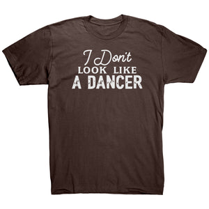 I Don't Look Like A Dancer T-Shirt