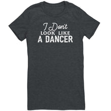 Load image into Gallery viewer, I Don&#39;t Look Like A Dancer T-Shirt
