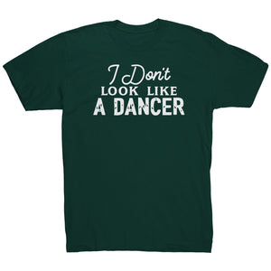 I Don't Look Like A Dancer T-Shirt