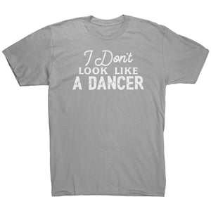I Don't Look Like A Dancer T-Shirt