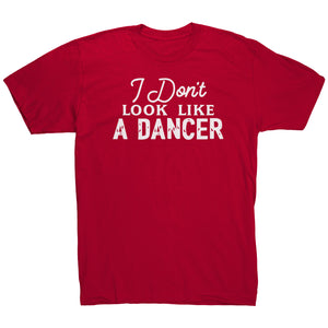 I Don't Look Like A Dancer T-Shirt